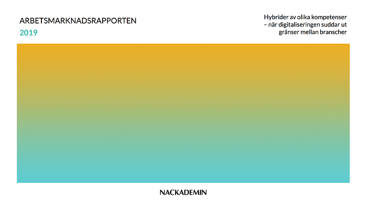 Hybrider av kompetenser resulterar i att det uppstår behov av helt nya yrkesroller inom flera olika branscher, visar Arbetsmarknadsrapporten 2019 från utbildningsföretaget Nackademin.