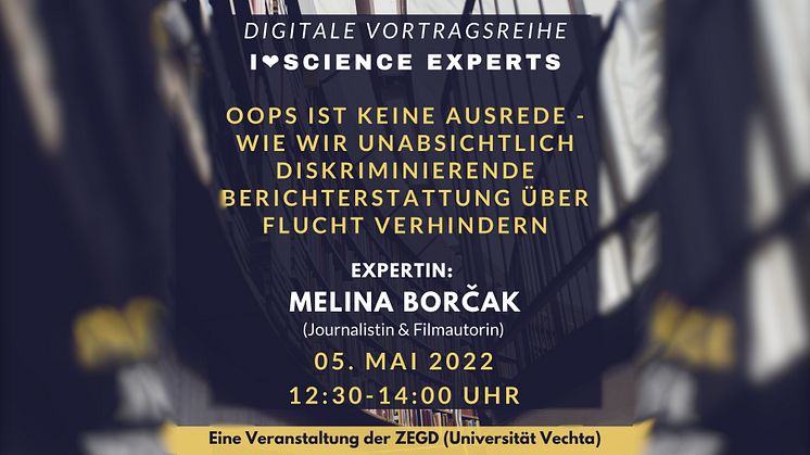 „Oops ist keine Ausrede - Wie wir unabsichtlich diskriminierende Berichterstattung über Flucht verhindern“ mit Melina Borčak | 5. Vortrag in der Reihe „I <3 Science Experts“