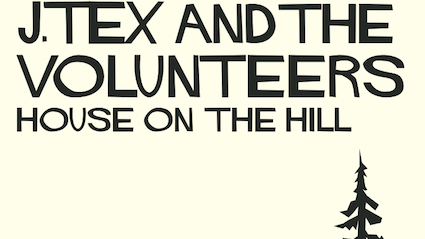 J. Tex & the Volunteers - House on the Hill