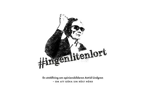 ​Ny utställning om Astrid Lindgren som opinionsbildare – #ingenlitenlort