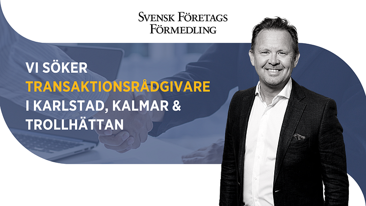 Svensk FöretagsFörmedling expanderar och söker Transaktionsrådgivare i Karlstad, Kalmar & Trollhättan
