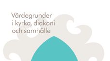 Värdegrunder i kyrka, diakoni och samhälle - Ny antologi utgiven på Ersta Sköndal högskola Förlag