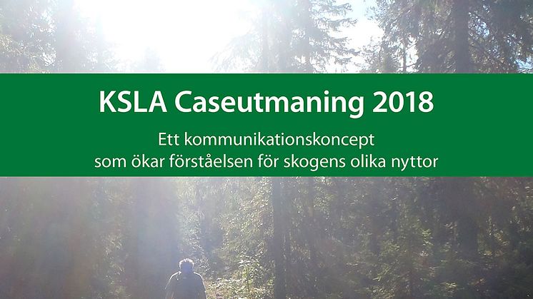 KSLAT 1-2019: KSLA Caseutmaning 2018 – Ett kommunikationskoncept som ökar förståelsen för skogens olika nyttor