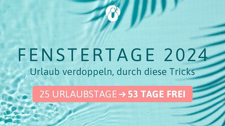 Fenstertage 2024 – bis zu 53 freie Tage möglich