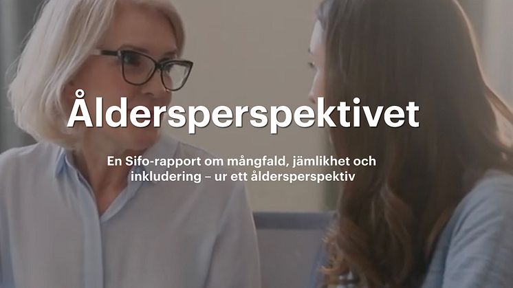 Åldersperspektivet: en Sifo-rapport om mångfald, jämlikhet och inkludering – ur ett åldersperspektiv