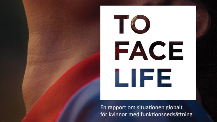 To Face Life                - en rapport om situationen globalt för kvinnor med funktionsnedsättning