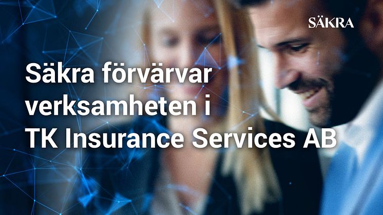 Säkra förvärvar verksamheten i TK Insurance Services AB