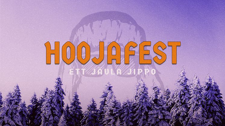 HOOJA BJUDER PÅ JIPPO – PRESENTERAR DET TURNÉRANDE KONCEPTET ”HOOJAFEST"