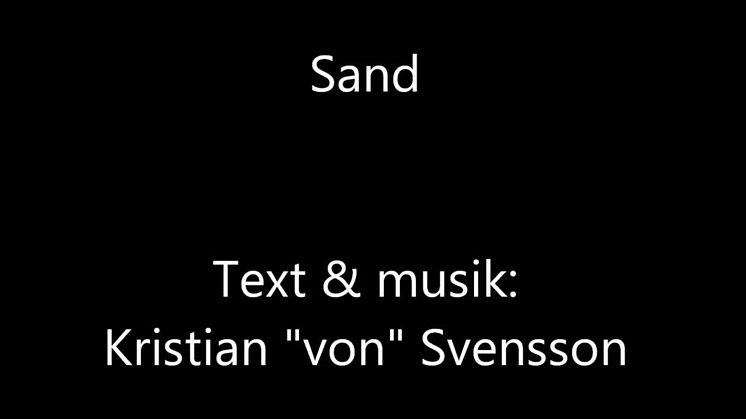 Sand - text & musik: Kristian "von" Svensson