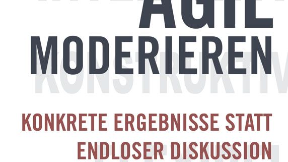 Agil moderieren - Konkrete Ergebnisse statt endloser Diskussion