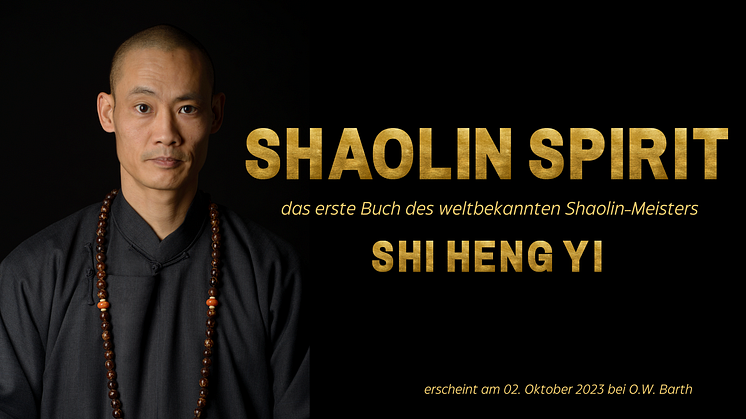 "Shaolin Spirit passt in jedes Leben!" - Der weltbekannte Shaolin-Meister Shi Heng Yi veröffentlicht sein erstes Buch