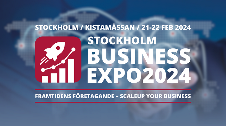 Pressinbjudan till Stockholm Business Expo 2024 på Kistamässan i Stockholm