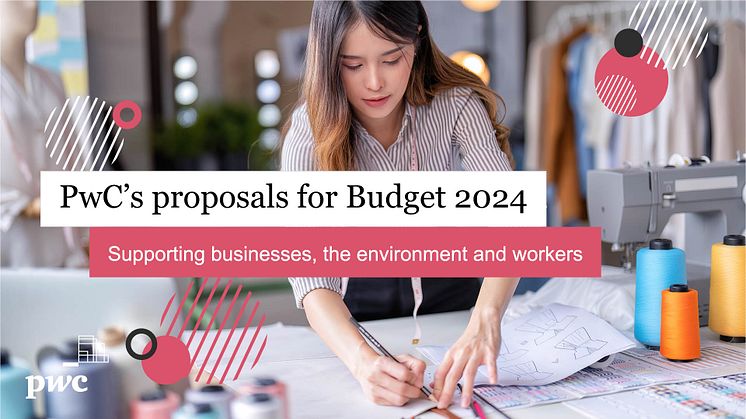 PwC Singapore's Budget 2024 proposals call for support to uplift businesses, operationalise sustainability and extend care to employees