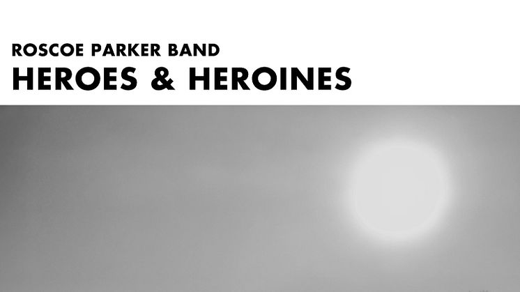 EP. Roscoe Parker Band släpper EP:n "Heroes & Heroines" och tar oss med på en resa genom musikaliska tolkningar av egna favoriter