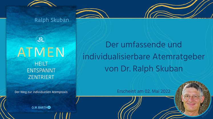 Atmen Sie sich gesund! Dr. Ralph Skuban präsentiert in seinem neuen Ratgeber die besten Techniken für bewusstes Atmen