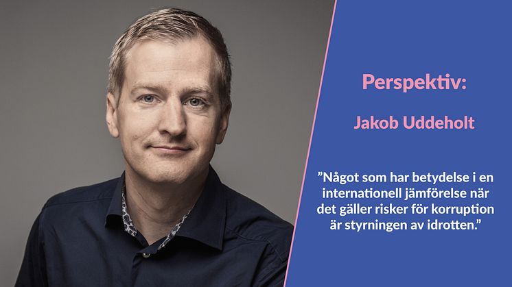 Perspektiv – Jakob Uddeholt- Om matchfixning, spelmarknadens inverkan och Riksidrottsförbundets antikorruptionsarbete. 