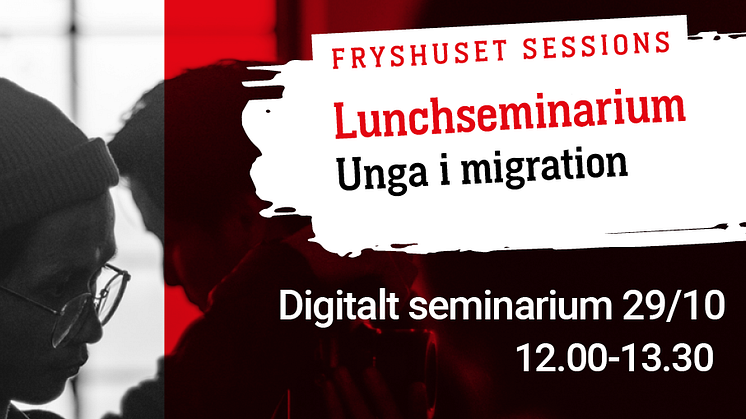 Fryshuset Sessions – digitalt lunchseminarium om Unga i migration