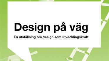 Design på väg - en utställning om design som utvecklingskraft