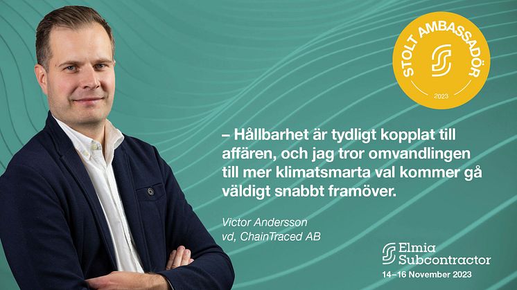 Bild och citat med Victor Andersson, vd på ChainTraced AB "Hållbarhet är tydligt kopplat till affären och jag tror omvandlingen till mer klimatsmarta val kommer gå väldigt snabbt framöver."