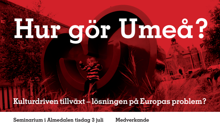Umeå2014 i Almedalen: Kulturdriven tillväxt – lösningen på Europas problem?