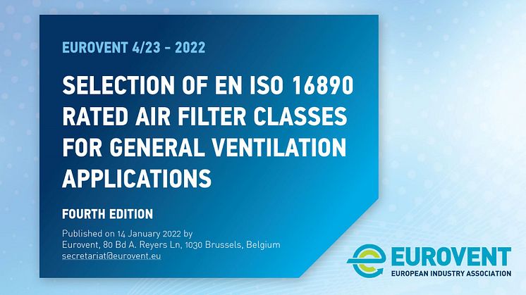 EUROVENT 4/23-2022: Selection of EN/ISO 16890 rated air filter classes for general ventilation applications - Fourth Edition Published