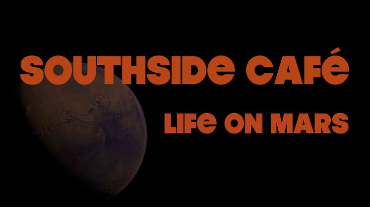 Southside Café "Life On Mars" - singelrelease 23 augusti. 