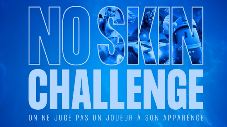 GRANOLA LANCE LE #NOSKINCHALLENGE : PARCE QU’ON NE JUGE PAS UN JOUEUR À SON APPARENCE !