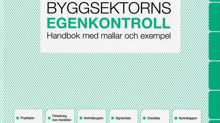 Byggsektorns egenkontroll - Praktisk vägledning i egenkontroll för byggsektorns alla aktörer