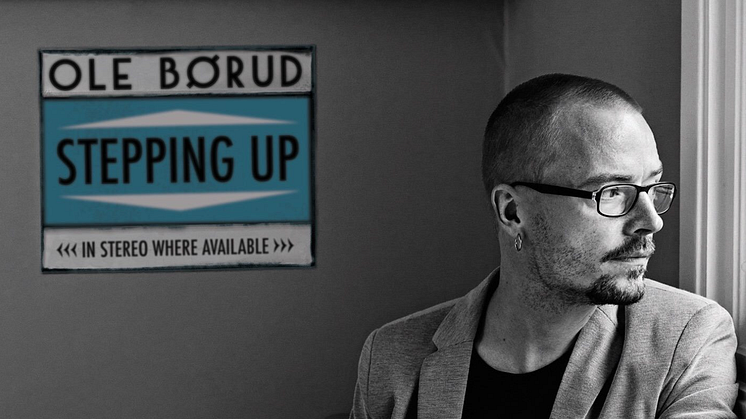 Ole Børud aktuell med tredje albumet ”Stepping Up” Nu släpps nya singeln ”Everywhere I Go”!