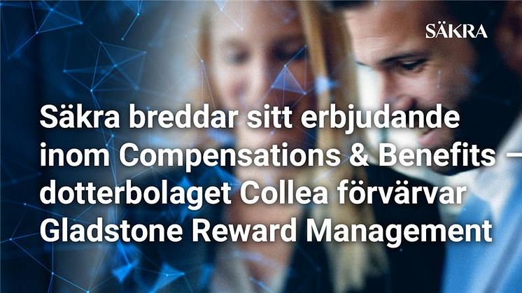 Säkra breddar sitt erbjudande inom Compensations & Benefits – dotterbolaget Collea förvärvar Gladstone Reward Management