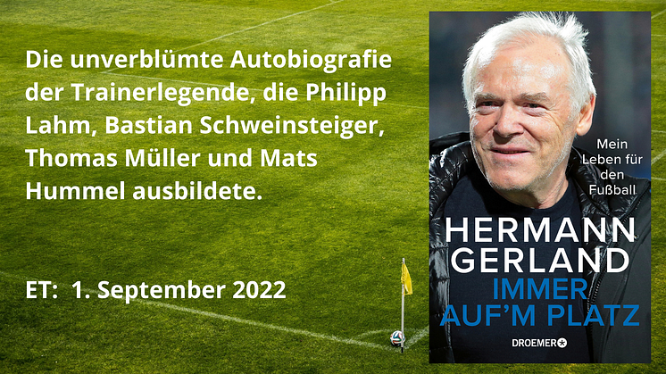 „Jeder Arschtritt war ein Treffer!“: Hermann Gerland, Ruhrpottlegende und Wahlbayer, Kult-Trainer und Fußball-Urgestein erzählt sein Leben