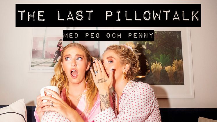 THE LAST PILLOWTALK – PEG OCH PENNY PARNEVIK TAR FARVÄL AV DEN HYLLADE PODCASTEN