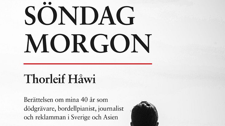 Ny bok: Söndag morgon - berättelsen om mina 40 år som bordellpianist, dödgrävare, journalist och reklamman i Sverige och Asien