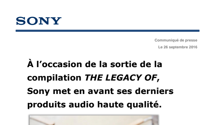 À l’occasion de la sortie de la compilation THE LEGACY OF, Sony met en avant ses derniers produits audio haute qualité.