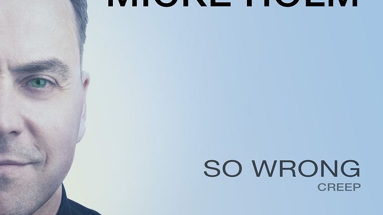 Micke Holm släpper nya singeln “So Wrong” 