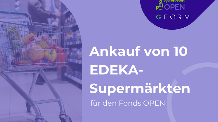 Greenman OPEN akquiriert Portfolio mit 10 EDEKA-Supermärkten für rund 60 Millionen Euro