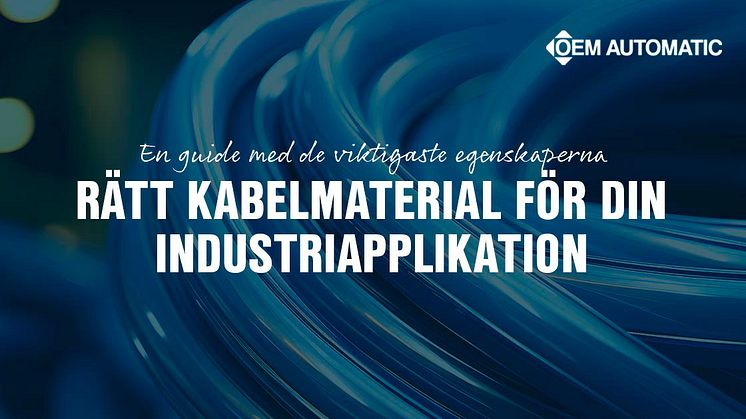 OEM Automatics guide för att välja rätt kabelmaterial för din industriapplikation
