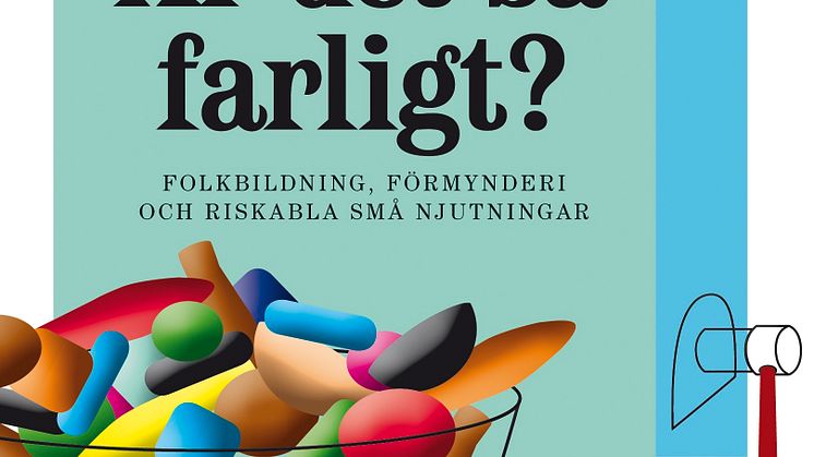 Är det så farligt? Folkbildning, förmynderi och riskabla små njutningar