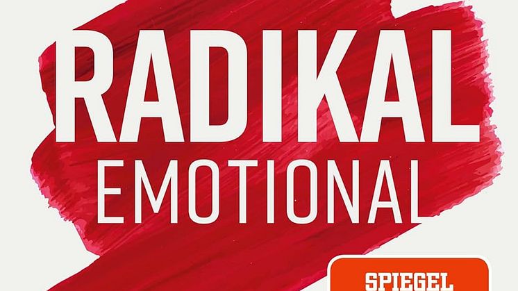 Radikal emotional - Wie Gefühle Politik machen