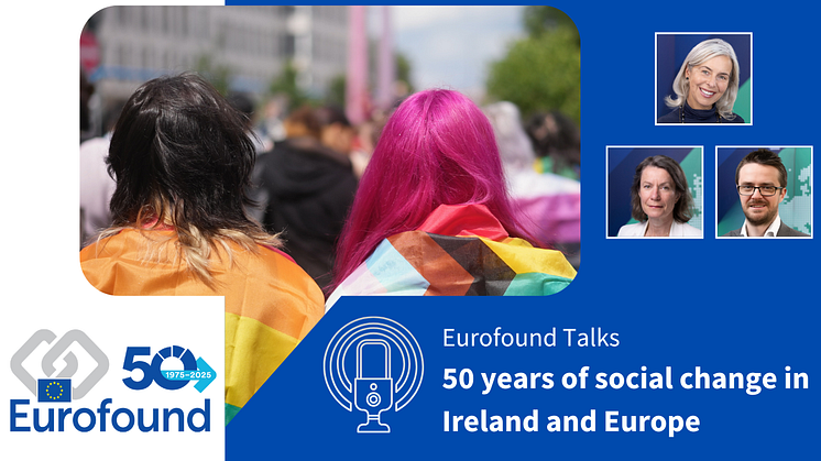Eurofound Talks: 50 years of social change in Ireland and Europe