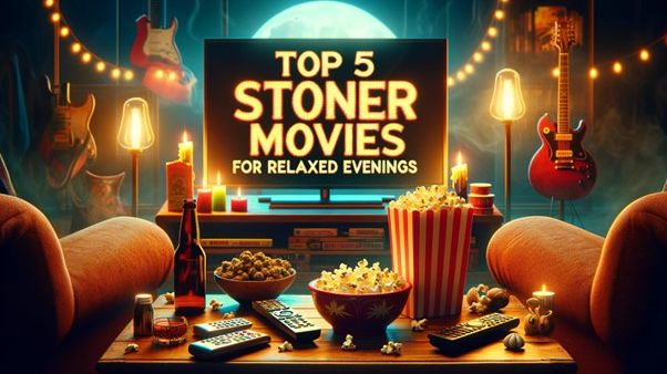 Top 5 stoners Movies for relaxed evenings