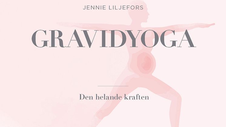 Gravidyoga - uppföljaren till hyllade Healing Yoga av Jennie Liljefors