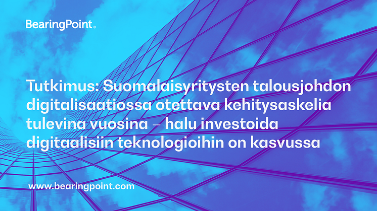 Tutkimus: Suomalaisyritysten talousjohdon digitalisaatiossa otettava kehitysaskelia tulevina vuosina – halu investoida digitaalisiin teknologioihin on kasvussa