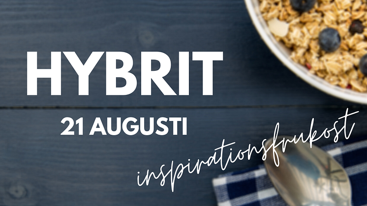 Den 21 augusti bjuder vi in till kostnadsfri digital inspirationsfrukost på temat Hybrit.