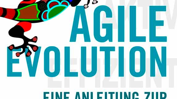 AGILE EVOLUTION – Eine Anleitung zur agilen Transformation