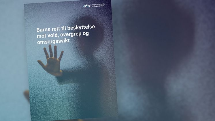 Ny rapport fra NIM: Staten har en omfattende plikt til å forebygge og bekjempe vold mot barn