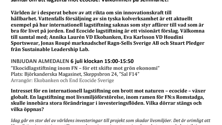 Världen är i desperat behov av att rikta om sin innovationskraft till hållbarhet. På onsdag kl 15 samlas näringsliv, lobbyister, bank och finans i Almedalen kring samtal om att lagstifta mot ecocide. Välkommen på seminariet!