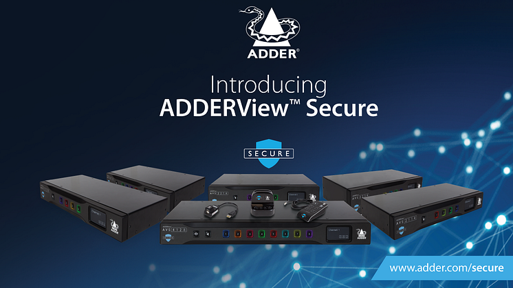 Introducing the ADDERView™ Secure Range