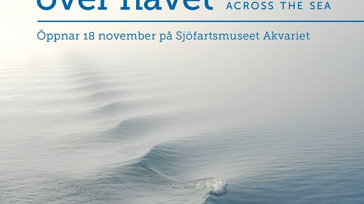Min flykt över havet  - Ny utställning på Sjöfartsmuseet Akvariet