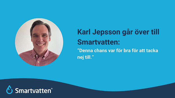 Det finns en fin kultur inom Smartvatten och ett dedikerat team. Jag vet att jag kommer att trivas där. 